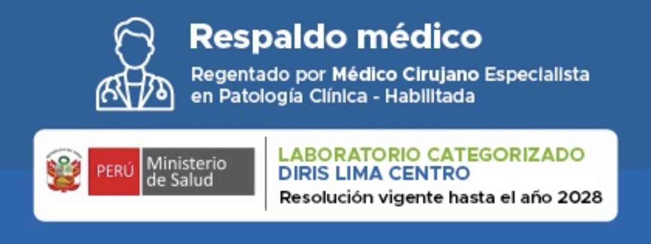 Respaldo médico: laboratorio categorizado DIRIS Lima Centro, regentado por médico cirujano especialista en patología clínica